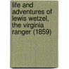 Life And Adventures Of Lewis Wetzel, The Virginia Ranger (1859) door Cecil B. Hartley