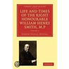 Life And Times Of The Right Honourable William Henry Smith, M.P by Maxwell Herbert Eustace
