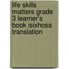 Life Skills Matters Grade 3 Learner's Book Isixhosa Translation door Penny Hansen