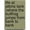 Life at Atkins Tank (Where the Bullfrog Jumps from Bank to Bank door Sam Gibson