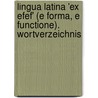 Lingua Latina 'ex efef' (e forma, e functione). Wortverzeichnis by Hermann Schmid