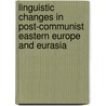 Linguistic Changes in Post-Communist Eastern Europe and Eurasia door Ernest Andrews