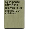 Liquid Phase Correlation Analysis In The Chemistry Of Solutions by R.G. Makitra