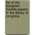 List Of The Benjamin Franklin Papers In The Library Of Congress