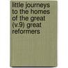 Little Journeys To The Homes Of The Great (V.9) Great Reformers by Fra Elbert Hubbard