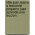 Little Juan Learns A Lesson/El Pequeno Juan Aprende una Leccion