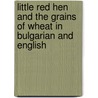 Little Red Hen And The Grains Of Wheat In Bulgarian And English door L.R. Hen