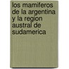 Los Mamiferos de La Argentina y La Region Austral de Sudamerica door Anibal Parera