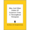 Man And Other Orders Of Existence From A Theosophical Viewpoint by Two Chelas in the Theosophical Society