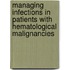 Managing Infections In Patients With Hematological Malignancies