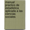 Manual Practico de Estadistica Aplicada a Las Ciencias Sociales door Ruben Mullor