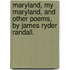 Maryland, My Maryland, And Other Poems, By James Ryder Randall.