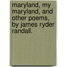 Maryland, My Maryland, And Other Poems, By James Ryder Randall. door James Ryder Randall