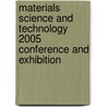 Materials Science And Technology 2005 Conference And Exhibition door The Minerals Metals