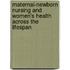 Maternal-Newborn Nursing and Women's Health Across the Lifespan