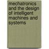 Mechatronics and the Design of Intelligent Machines and Systems door etc.