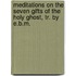 Meditations On The Seven Gifts Of The Holy Ghost, Tr. By E.B.M.