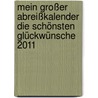 Mein großer Abreißkalender Die schönsten Glückwünsche 2011 door Onbekend