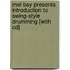 Mel Bay Presents Introduction To Swing-style Drumming [with Cd]