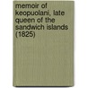 Memoir Of Keopuolani, Late Queen Of The Sandwich Islands (1825) door William Richards