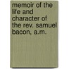 Memoir Of The Life And Character Of The Rev. Samuel Bacon, A.M. door Jehudi Ashmun