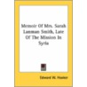 Memoir of Mrs. Sarah Lanman Smith, Late of the Mission in Syria door Edward W. Hooker