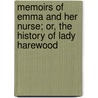 Memoirs Of Emma And Her Nurse; Or, The History Of Lady Harewood door The History of Margaret Whyte