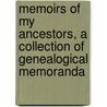 Memoirs Of My Ancestors, A Collection Of Genealogical Memoranda door Hardy Bertram McCall