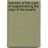 Memoirs Of The Court Of England During The Reign Of The Stuarts by John Heneage Jesse