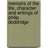 Memoirs Of The Life, Character And Writings Of Philip Doddridge door Job Orton