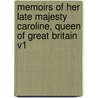 Memoirs of Her Late Majesty Caroline, Queen of Great Britain V1 door Robert Huish