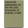 Memorial Addresses On The Life And Character Of Charles O'Neill by United States Congress