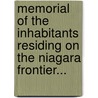 Memorial Of The Inhabitants Residing On The Niagara Frontier... by Unknown