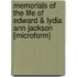 Memorials Of The Life Of Edward & Lydia Ann Jackson [Microform]