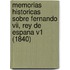 Memorias Historicas Sobre Fernando Vii, Rey De Espana V1 (1840)