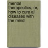 Mental Therapeutics, Or, How To Cure All Diseases With The Mind by W.D. Starrett
