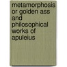 Metamorphosis Or Golden Ass And Philosophical Works Of Apuleius door Thomas Taylor