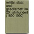 Militär, Staat und Gesellschaft im 20. Jahrhundert (1890-1990)