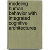 Modeling Human Behavior with Integrated Cognitive Architectures by Unknown