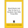 Moral Muscle And How To Use It: A Brotherly Chat With Young Men door Frederick A. Atkins