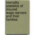 Mortality Statistics Of Insured Wage-Earners And Their Families
