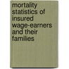 Mortality Statistics Of Insured Wage-Earners And Their Families by Louis Israel Dublin