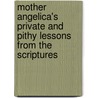 Mother Angelica's Private and Pithy Lessons from the Scriptures door Raymond Arroyo
