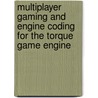 Multiplayer Gaming And Engine Coding For The Torque Game Engine door Edward F. Maurina