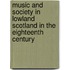 Music And Society In Lowland Scotland In The Eighteenth Century