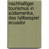 Nachhaltiger Tourismus in Südamerika, das Fallbeispiel Ecuador by Rebecca Woll