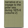 Narrative Of A Voyage To The Polar Sea During 1875-6 (Volume 2) by Unknown Author