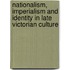 Nationalism, Imperialism And Identity In Late Victorian Culture