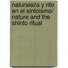 Naturaleza y rito en el sintoismo/ Nature and the Shinto Ritual door Lawrence E. Sullivan