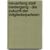 Neuanfang statt Niedergang - Die Zukunft der Mitgliederparteien door Onbekend